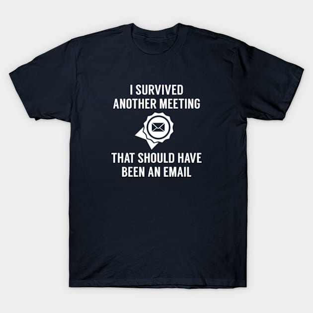 I Survived Another Meeting T-Shirt by VectorPlanet